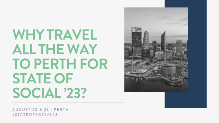 Why travel all the way to Perth for State of Social ’23? In a word, Perth.
