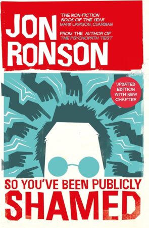So You've Been Publicly Shamed by Jon Ronson